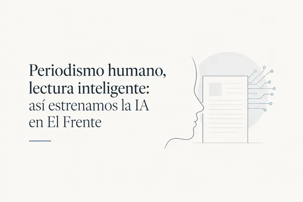 Periodismo humano, lectura inteligente: así estrenamos la IA en El Frente